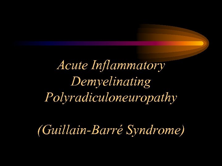 Acute Inflammatory Demyelinating Polyradiculoneuropathy (Guillain-Barré Syndrome) 
