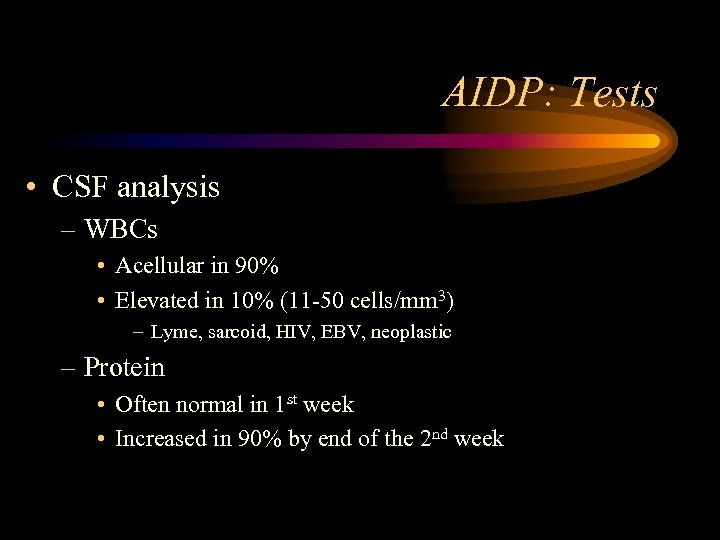 AIDP: Tests • CSF analysis – WBCs • Acellular in 90% • Elevated in