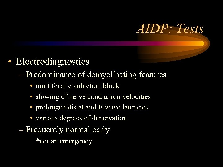AIDP: Tests • Electrodiagnostics – Predominance of demyelinating features • • multifocal conduction block