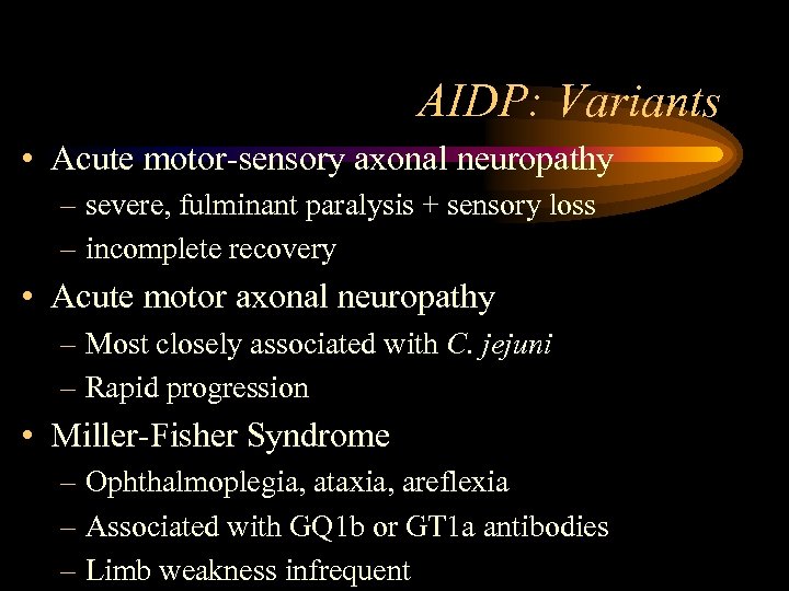 AIDP: Variants • Acute motor-sensory axonal neuropathy – severe, fulminant paralysis + sensory loss