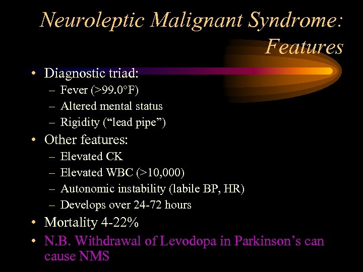 Neuroleptic Malignant Syndrome: Features • Diagnostic triad: – Fever (>99. 0°F) – Altered mental