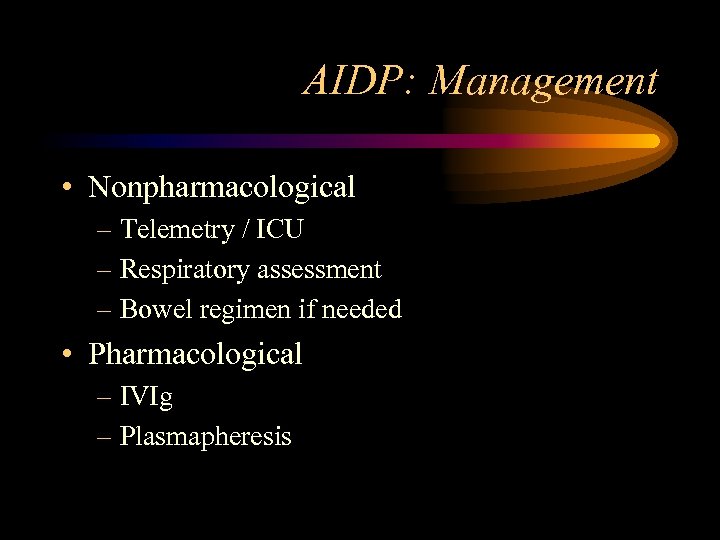 AIDP: Management • Nonpharmacological – Telemetry / ICU – Respiratory assessment – Bowel regimen