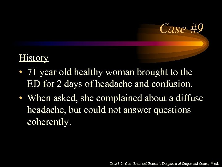 Case #9 History • 71 year old healthy woman brought to the ED for