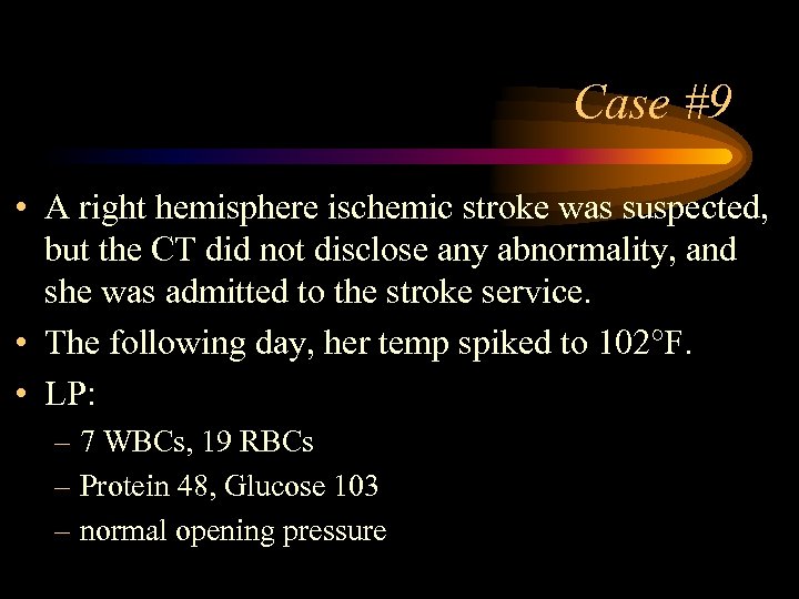 Case #9 • A right hemisphere ischemic stroke was suspected, but the CT did
