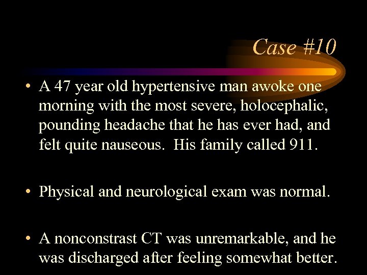 Case #10 • A 47 year old hypertensive man awoke one morning with the