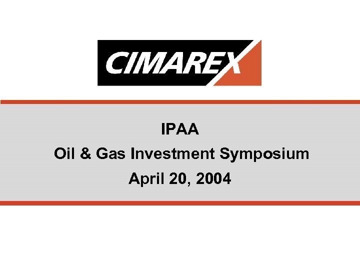 IPAA Oil & Gas Investment Symposium April 20, 2004 