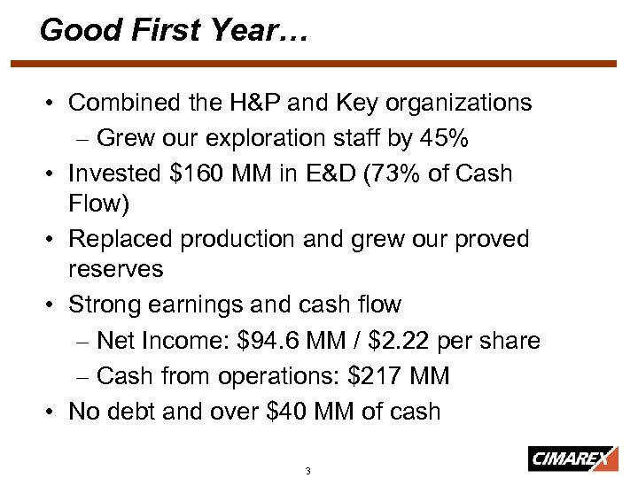 Good First Year… • Combined the H&P and Key organizations – Grew our exploration