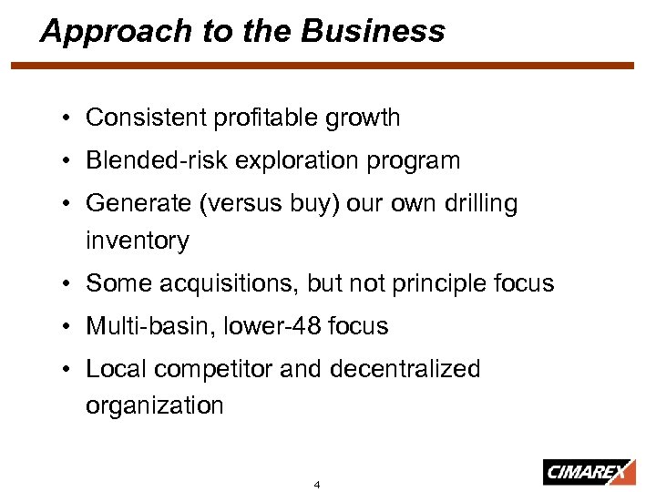 Approach to the Business • Consistent profitable growth • Blended-risk exploration program • Generate