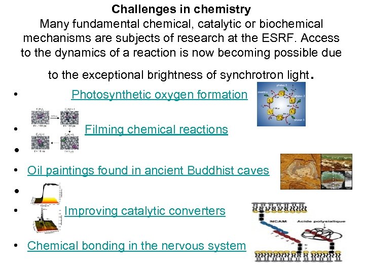 Challenges in chemistry Many fundamental chemical, catalytic or biochemical mechanisms are subjects of research