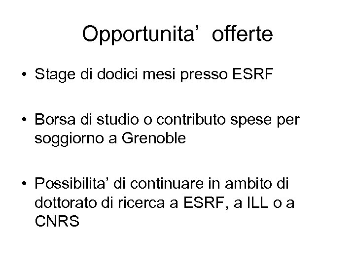 Opportunita’ offerte • Stage di dodici mesi presso ESRF • Borsa di studio o