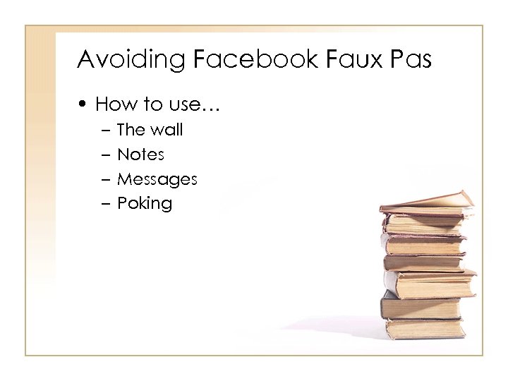 Avoiding Facebook Faux Pas • How to use… – – The wall Notes Messages