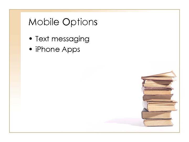 Mobile Options • Text messaging • i. Phone Apps 