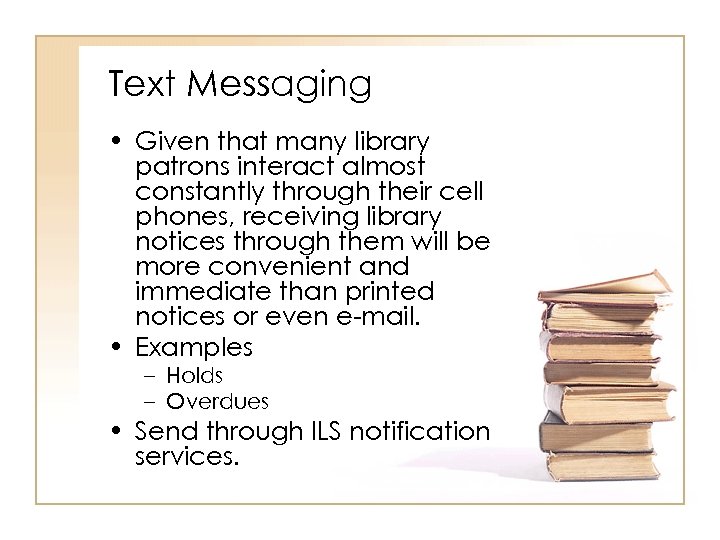 Text Messaging • Given that many library patrons interact almost constantly through their cell