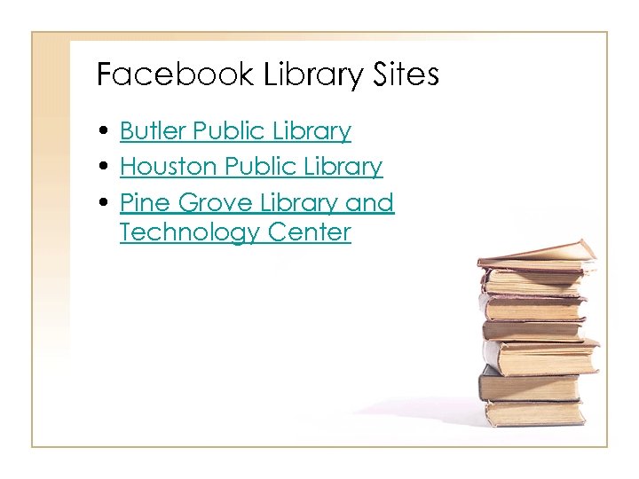 Facebook Library Sites • Butler Public Library • Houston Public Library • Pine Grove