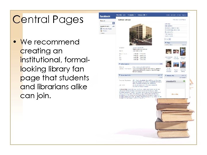 Central Pages • We recommend creating an institutional, formallooking library fan page that students