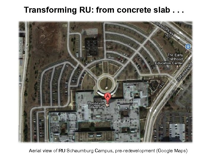 Transforming RU: from concrete slab. . . Aerial view of RU Schaumburg Campus, pre-redevelopment