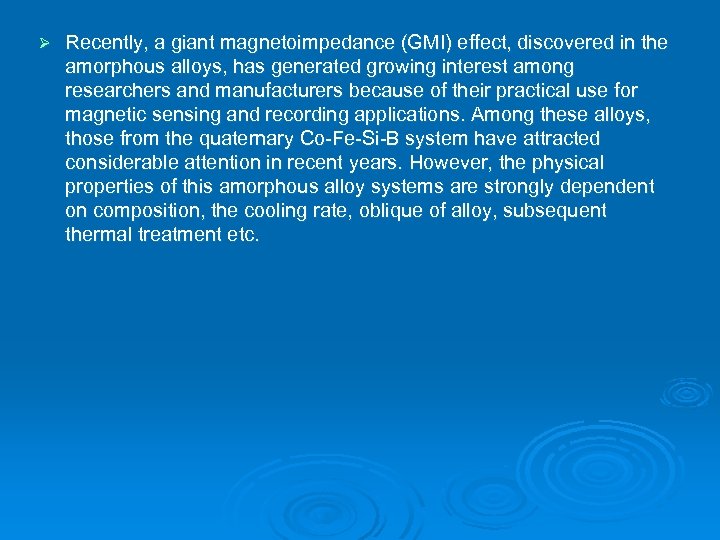 Ø Recently, a giant magnetoimpedance (GMI) effect, discovered in the amorphous alloys, has generated