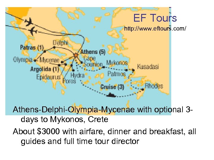 EF Tours http: //www. eftours. com/ Athens-Delphi-Olympia-Mycenae with optional 3 days to Mykonos, Crete