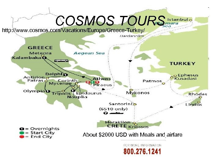 COSMOS TOURS http: //www. cosmos. com/Vacations/Europe/Greece-Turkey/ About $2000 USD with Meals and airfare 