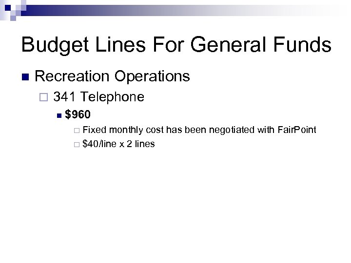 Budget Lines For General Funds n Recreation Operations ¨ 341 Telephone n $960 Fixed