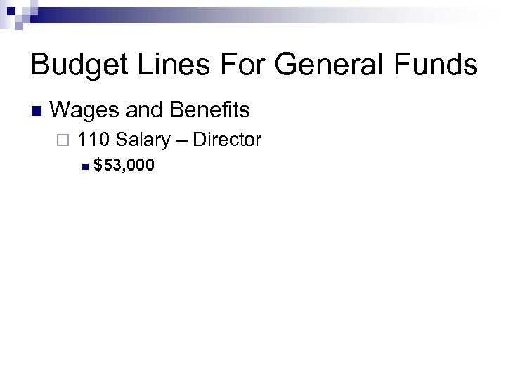 Budget Lines For General Funds n Wages and Benefits ¨ 110 Salary – Director