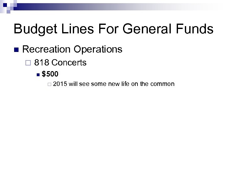 Budget Lines For General Funds n Recreation Operations ¨ 818 Concerts n $500 ¨