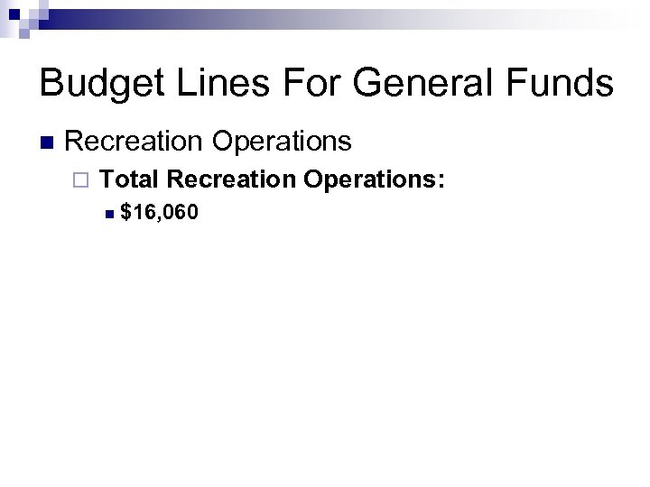 Budget Lines For General Funds n Recreation Operations ¨ Total Recreation Operations: n $16,