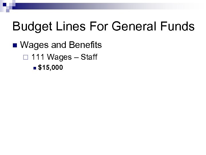 Budget Lines For General Funds n Wages and Benefits ¨ 111 Wages – Staff
