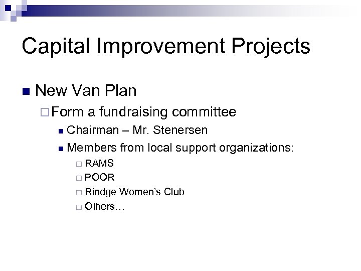 Capital Improvement Projects n New Van Plan ¨ Form a fundraising committee Chairman –