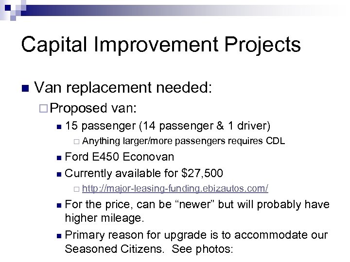 Capital Improvement Projects n Van replacement needed: ¨ Proposed n van: 15 passenger (14