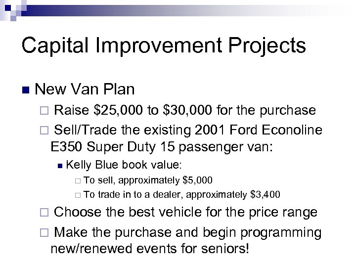 Capital Improvement Projects n New Van Plan Raise $25, 000 to $30, 000 for