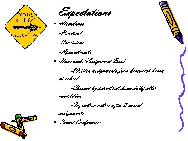 Expectations • Attendance -Punctual -Consistent -Appointments • Homework/Assignment Book -Written assignments from homework board