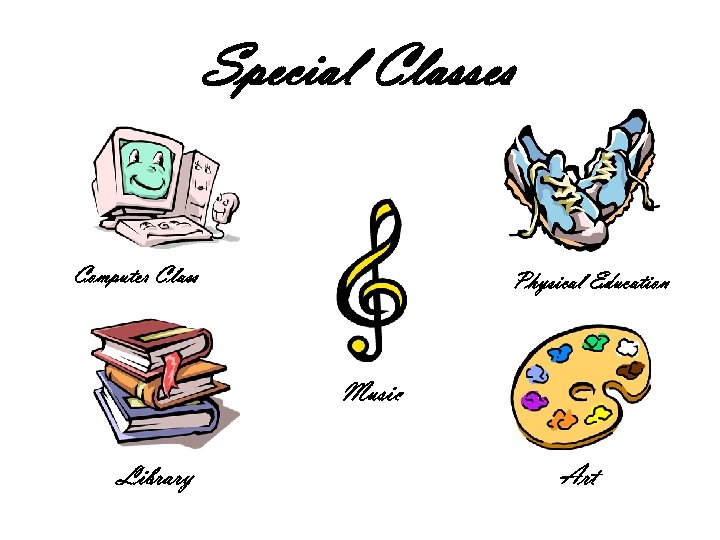 Special Classes Computer Class Physical Education Music Library Art 