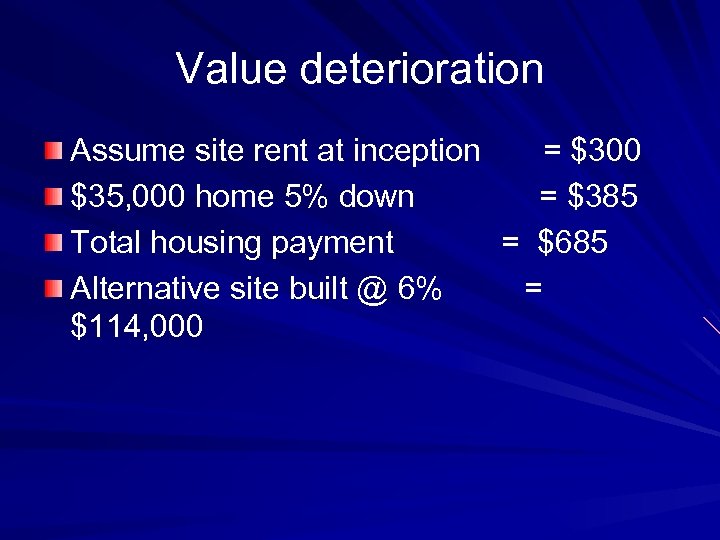 Value deterioration Assume site rent at inception = $300 $35, 000 home 5% down