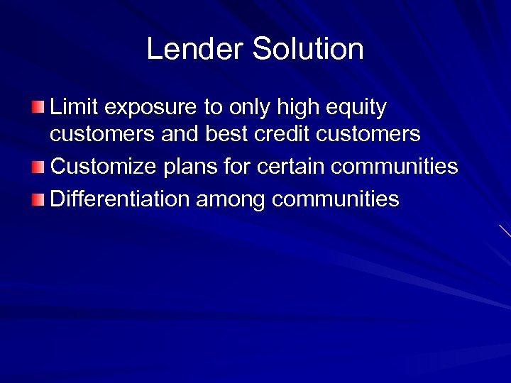 Lender Solution Limit exposure to only high equity customers and best credit customers Customize