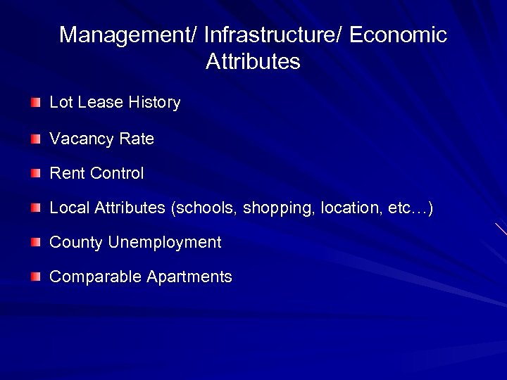 Management/ Infrastructure/ Economic Attributes Lot Lease History Vacancy Rate Rent Control Local Attributes (schools,