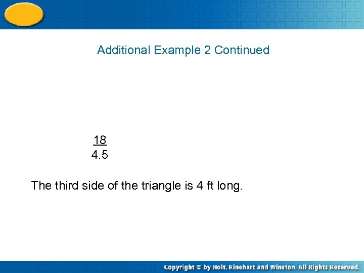 Additional Example 2 Continued 18 4. 5 The third side of the triangle is