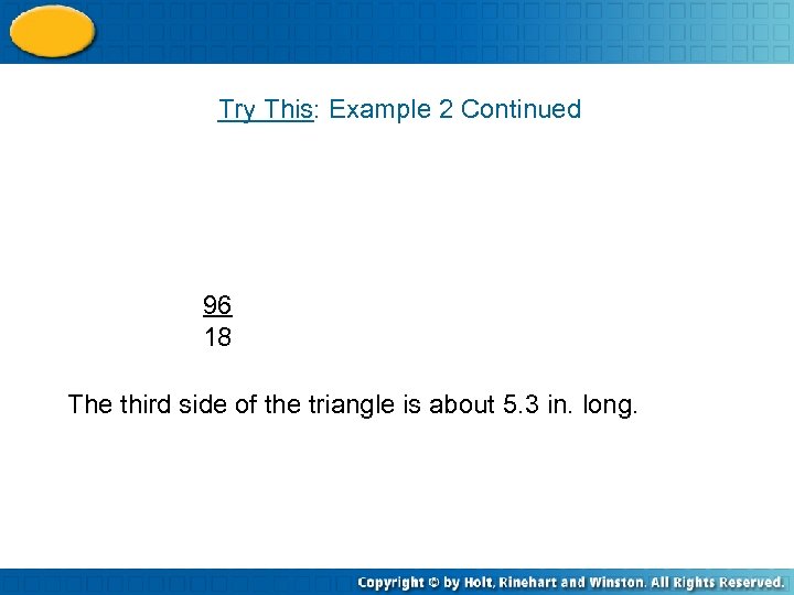 Try This: Example 2 Continued 96 18 The third side of the triangle is