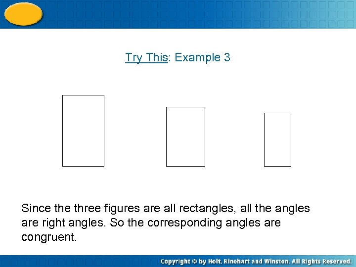 Try This: Example 3 Since three figures are all rectangles, all the angles are