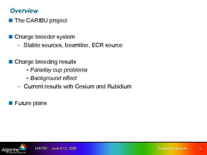 Overview n The CARIBU project n Charge breeder system – Stable sources, beamline, ECR