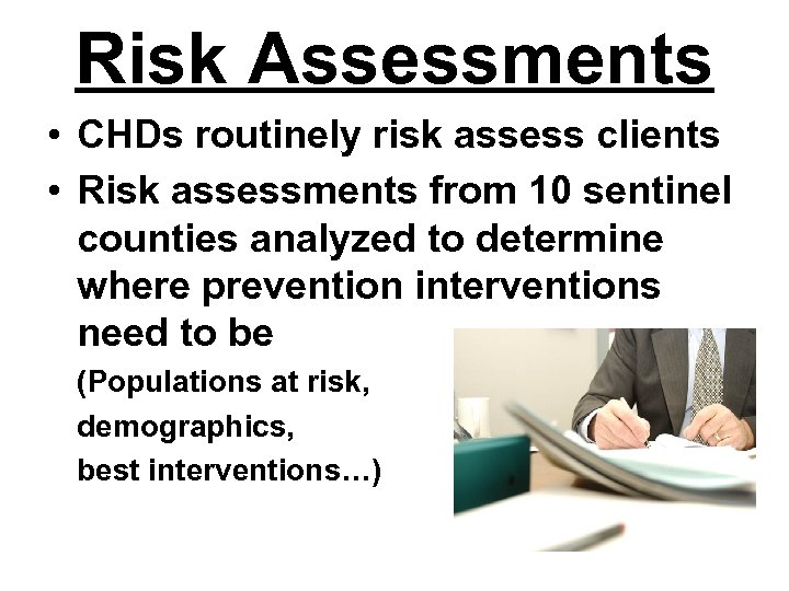 Risk Assessments • CHDs routinely risk assess clients • Risk assessments from 10 sentinel