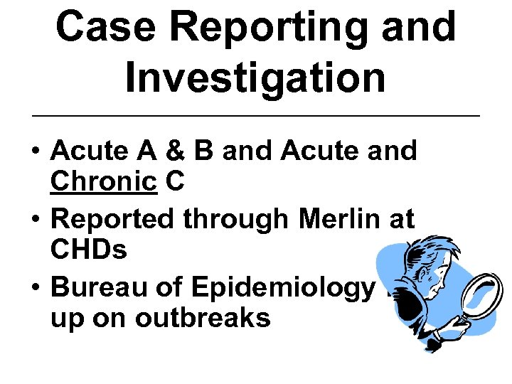Case Reporting and Investigation ________________________________ • Acute A & B and Acute and Chronic