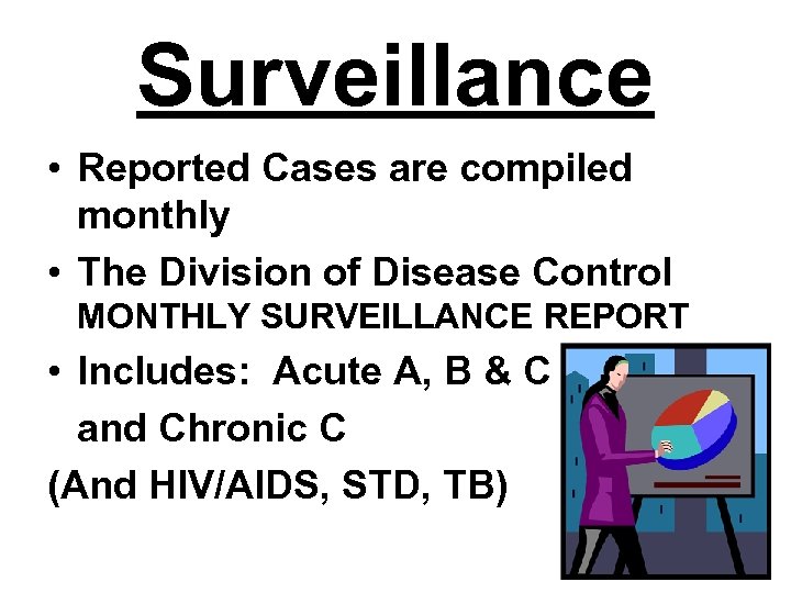 Surveillance • Reported Cases are compiled monthly • The Division of Disease Control MONTHLY