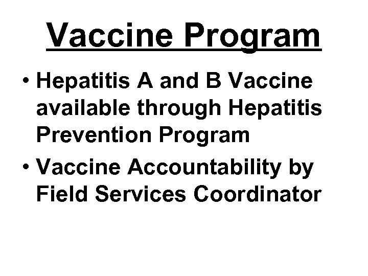 Vaccine Program • Hepatitis A and B Vaccine available through Hepatitis Prevention Program •