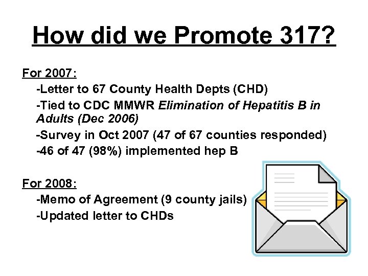 How did we Promote 317? For 2007: -Letter to 67 County Health Depts (CHD)