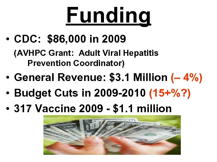 Funding • CDC: $86, 000 in 2009 (AVHPC Grant: Adult Viral Hepatitis Prevention Coordinator)
