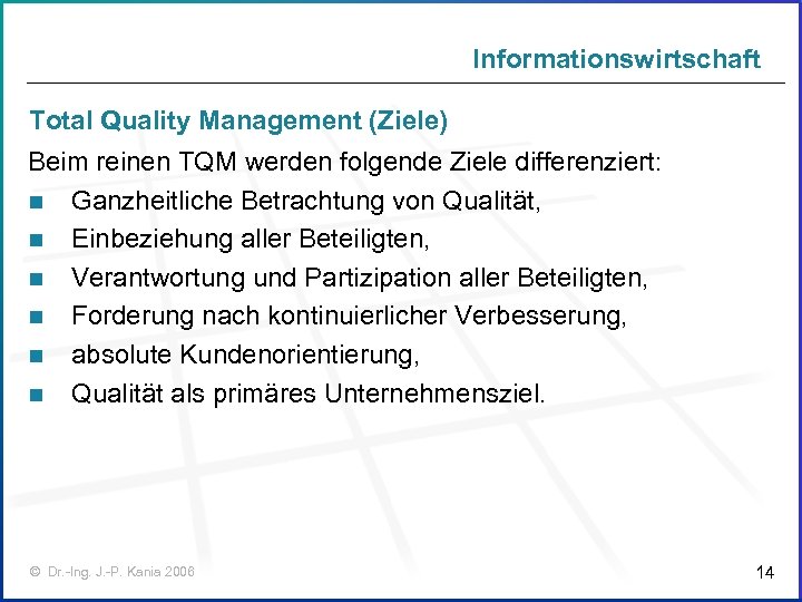 Informationswirtschaft Total Quality Management (Ziele) Beim reinen TQM werden folgende Ziele differenziert: n Ganzheitliche