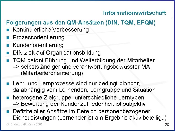 Informationswirtschaft Folgerungen aus den QM-Ansätzen (DIN, TQM, EFQM) n Kontinuierliche Verbesserung n Prozessorientierung n