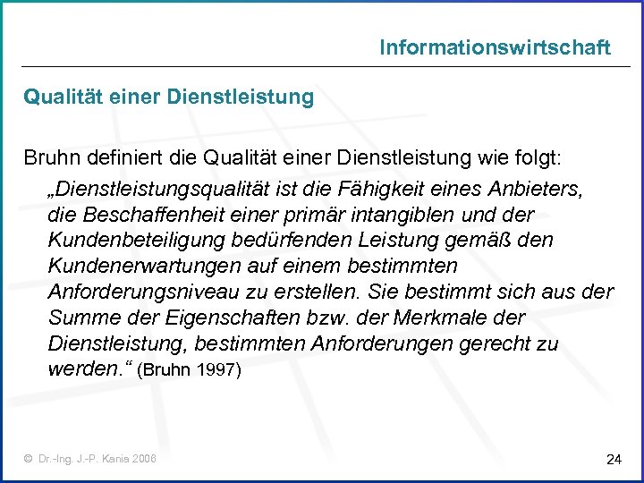 Informationswirtschaft Qualität einer Dienstleistung Bruhn definiert die Qualität einer Dienstleistung wie folgt: „Dienstleistungsqualität ist