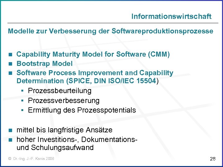 Informationswirtschaft Modelle zur Verbesserung der Softwareproduktionsprozesse Capability Maturity Model for Software (CMM) n Bootstrap